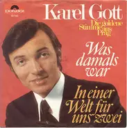 Karel Gott - Was Damals War / In Einer Welt Für Uns Zwei