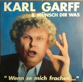 Karl Garff & Wünsch Dir Was - "Wenn Se Mich Frachen..."