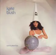 Kate Bush - Sat In Your Lap