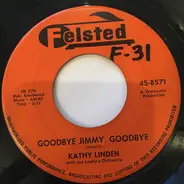 Kathy Linden With Joe Leahy Orchestra - Goodbye Jimmy, Goodbye / Heartaches At Sweet Sixteen