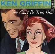 Ken Griffin - You Can't Be True, Dear