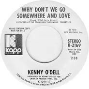 Kenny O'Dell - Why Don't We Go Somewhere And Love