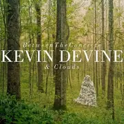 CD - KEVIN DEVINE - BETWEEN THE CONCRETE AND CLOUDS