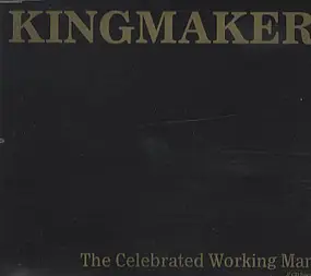 Kingmaker - The Celebrated Working Man