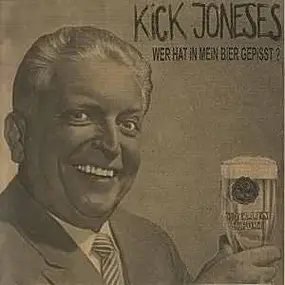 kick joneses - Wer Hat In Mein Bier Gepisst ?