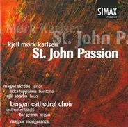 Kjell Mørk Karlsen - Magne Skrede , Iikka Leppänen , Njål Sparbo , Tor Grønn , Bergen Domkantori , - St. John Passion