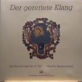 Konrad Philipp Schuba - Der gerettete Klang - Die Barockorgel der St. Michaeliskirche Niederrotweil
