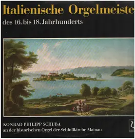 Konrad Philipp Schuba - Italienische Orgelmeister des 16. bis 18. Jahrhunderts