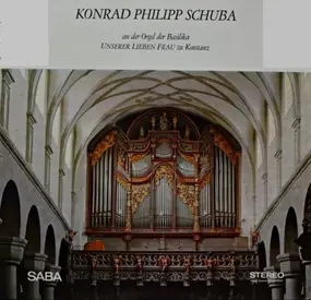 Konrad Philipp Schuba - Konrad Phillipp Schuba an Der Orgel Der Basilika Unserer Lieben Frau Zu Konstanz