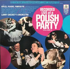 Larry Chesky - Recorded Live At A Polish Party Volume III