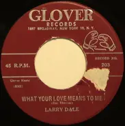 Larry Dale - Big Muddy / What Your Love Means To Me