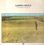 Larry Groce - The Wheat Lies Low