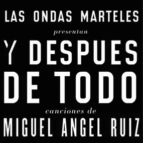 Las Ondas Marteles - Y Después De Todo: Canciones De Miguel Angel Ruiz