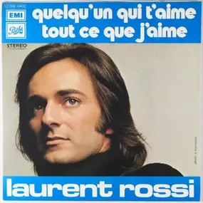 Laurent Rossi - Quelqu'Un Qui 'T Aime / Tout Ce Que J'Aime