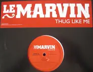 Le Marvin - Thug Like Me