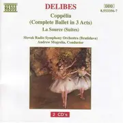 Double CD - Léo Delibes - Coppélia (Complete Ballet In 3 Acts) - La Source (Suites)