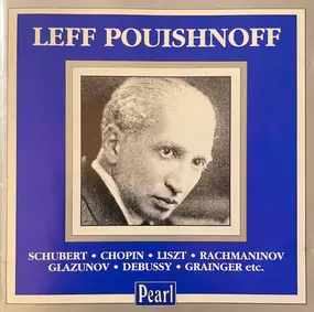 Leff Pouishnoff - Schubert . Chopin . Liszt . Rachmaninov . Glazunov. Debussy . Grainger Etc....