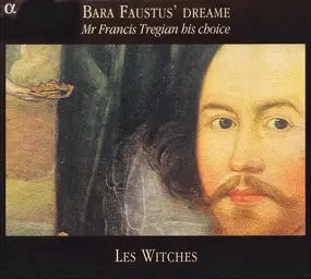 Les Witches - Bara Faustus' Dreame (Mr Francis Tregian His Choice)