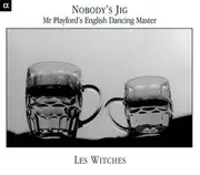 CD - Les Witches - Nobody's Jig (Mr Playford English Dancing Master) - Digipak