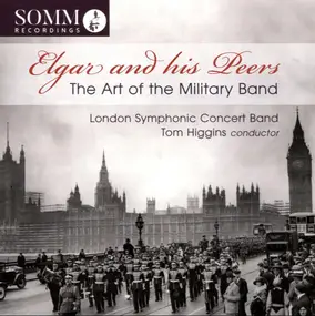 London Symphonic Concert Band , Tom Higgins - Elgar And His Peers: The Art Of The Military Band
