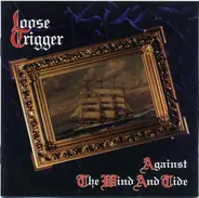 Loose Trigger - Against The Wind And Tide
