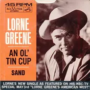 Lorne Greene - An Ol' Tin Cup / Sand
