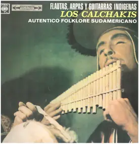 Los Calchakis - Flautas, Arpas Y Guitarras Indígenas - Auténtico Folklore Sudamericano