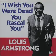 CD - Louis Armstrong - I Wish You Were Dead You Rascal You