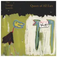 Lounge Lizards - Queen of All Ears