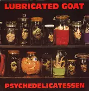 LP - Lubricated Goat - Psychedelicatessen