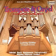 Ludwig Güttler , Friedrich Kircheis - Trompete & Orgel