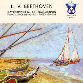 Ludwig Van Beethoven - Piano Concerts No. 1-3 / Piano Sonatas