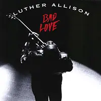 Luther Allison - Bad Love