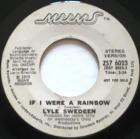 Lyle Swedeen - If I Were A Rainbow