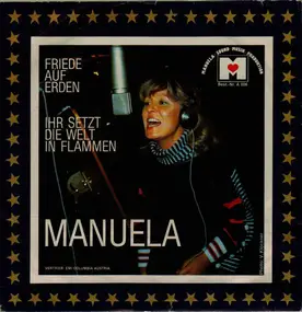 Manuela - Friede Auf Erden / Ihr Setzt Die Welt In Flammen