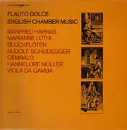 Manfred Harras , Marianne Lüthi , Rudolf Scheidegger , Hannelore Müller - Flauto Dolce - English Chamber Music
