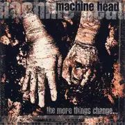 CD - Machine Head - The More Things Change...