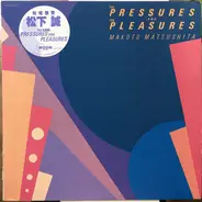 Makoto Matsushita - The Pressures And The Pleasures