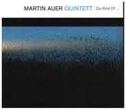 Martin Auer Quintet - Our Kind Of...
