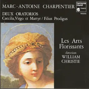 Charpentier - Deux Oratorios - Caecilia, Virgo Et Martyr; Filius Prodigus; Magnificat