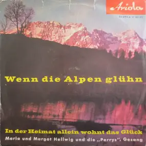 Maria & Margot Hellwig - Wenn Die Alpen Glühn / In Der Heimat Allein Wohnt Das Glück
