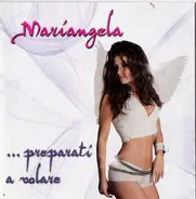 Mariangela - ...Preparati A Volare