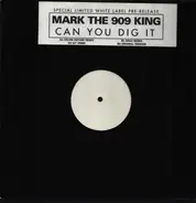 Mark The 909 King - Can You Dig It