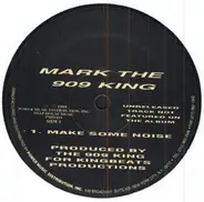 Mark The 909 King - Make Some Noise / Acieed Groove