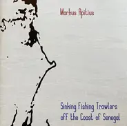 Markus Apitius - Sinking Fishing Trawlers Off The Coast Of Senegal