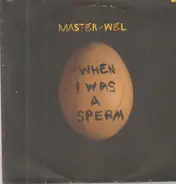 Master-Wel - When I Was a Sperm
