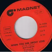 Matchbox - When You Ask About Love! / You've Made A Fool Of Me