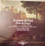 Maurice André , Jean-Pierre Rampal , Marie-Claire Alain - Trompete & Orgel, Orgel & Flöte
