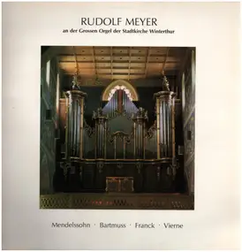 Felix Mendelssohn-Bartholdy - Rudolf Meyer an der Grossen Orgel der Stadtkirche Winterthur