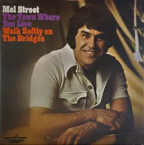 mel street - The Town Where You Live / Walk Softly On The Bridges